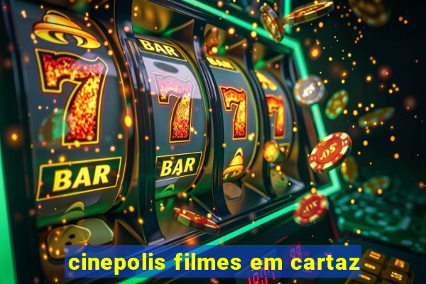 cinepolis filmes em cartaz